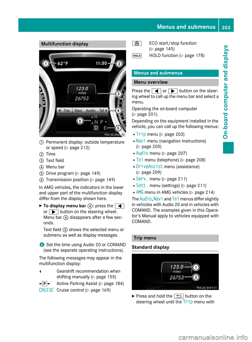 MERCEDES-BENZ CLA-Class 2015 C117 Owners Manual Multifunction display
:
Permanent display: outside temperature
or speed (Y page 212)
; Time
= Text field
? Menu bar
A Drive program (Y page 149)
B Transmission position (Y page 149)
In AMG vehicles, t