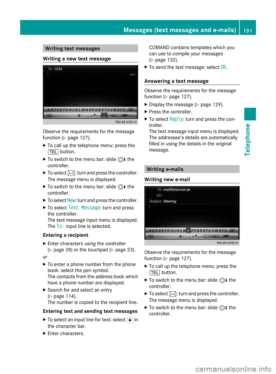 MERCEDES-BENZ C-Class 2015 W205 Comand Manual Writing text messages
Writing a new text message Observe the requirements for the message
function ( Ypage 127).
X To call up the telephone menu: press the
002B button.
X To switch to the menu bar: sl MERCEDES-BENZ C-Class 2015 W205 Comand Manual Writing text messages
Writing a new text message Observe the requirements for the message
function ( Ypage 127).
X To call up the telephone menu: press the
002B button.
X To switch to the menu bar: sl