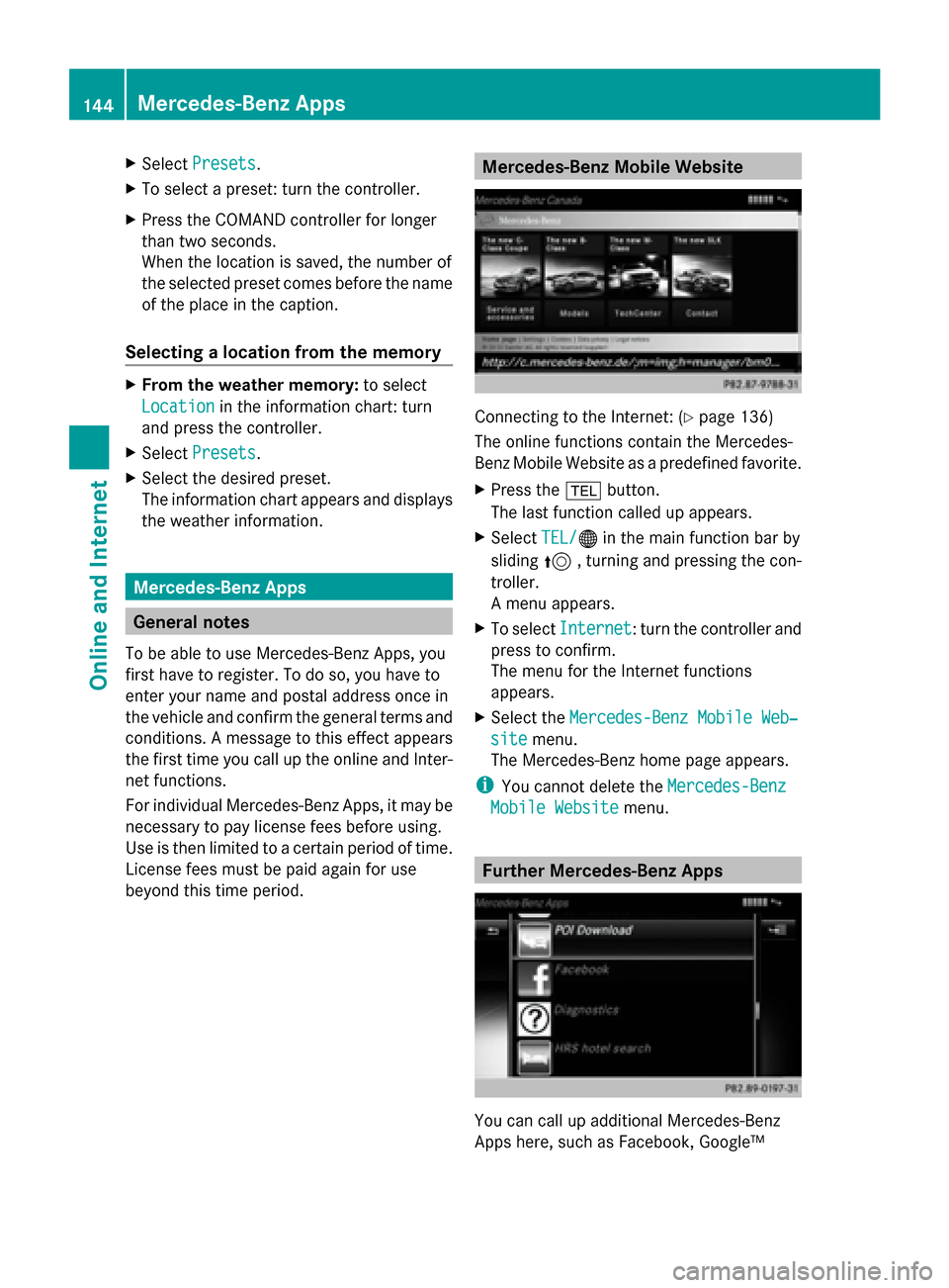 MERCEDES-BENZ C-Class 2015 W205 Comand Manual X
Select Presets
Presets.
X To select a preset: turn the controller.
X Press the COMAND controller for longer
than two seconds.
When the location is saved, the number of
the selected preset comes befo MERCEDES-BENZ C-Class 2015 W205 Comand Manual X
Select Presets
Presets.
X To select a preset: turn the controller.
X Press the COMAND controller for longer
than two seconds.
When the location is saved, the number of
the selected preset comes befo