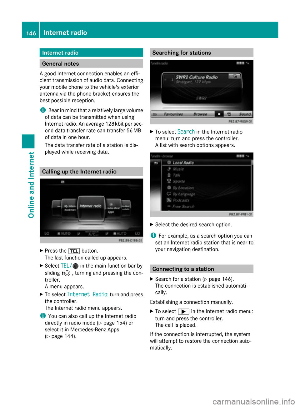 MERCEDES-BENZ C-Class 2015 W205 Comand Manual Internet radio
General notes
A good Internet connection enables an effi-
cient transmission of audio data. Connecting
your mobile phone to the vehicles exterior
antenna via the phone bracket ensures MERCEDES-BENZ C-Class 2015 W205 Comand Manual Internet radio
General notes
A good Internet connection enables an effi-
cient transmission of audio data. Connecting
your mobile phone to the vehicles exterior
antenna via the phone bracket ensures