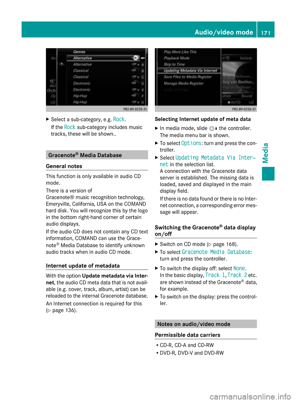 MERCEDES-BENZ C-Class 2015 W205 Comand Manual X
Select a sub-category, e.g. Rock
Rock.
If the Rock
Rocksub-category includes music
tracks, these will be shown.. Gracenote
®
Media Database
General notes This function is only available in audio CD MERCEDES-BENZ C-Class 2015 W205 Comand Manual X
Select a sub-category, e.g. Rock
Rock.
If the Rock
Rocksub-category includes music
tracks, these will be shown.. Gracenote
®
Media Database
General notes This function is only available in audio CD