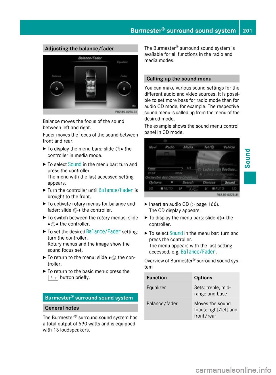 MERCEDES-BENZ C-Class 2015 W205 Comand Manual Adjusting the balance/fader
Balance moves the focus of the sound
between left and right.
Fader moves the focus of the sound between
front and rear.
X To display the menu bars: slide 00520064the
contro MERCEDES-BENZ C-Class 2015 W205 Comand Manual Adjusting the balance/fader
Balance moves the focus of the sound
between left and right.
Fader moves the focus of the sound between
front and rear.
X To display the menu bars: slide 00520064the
contro