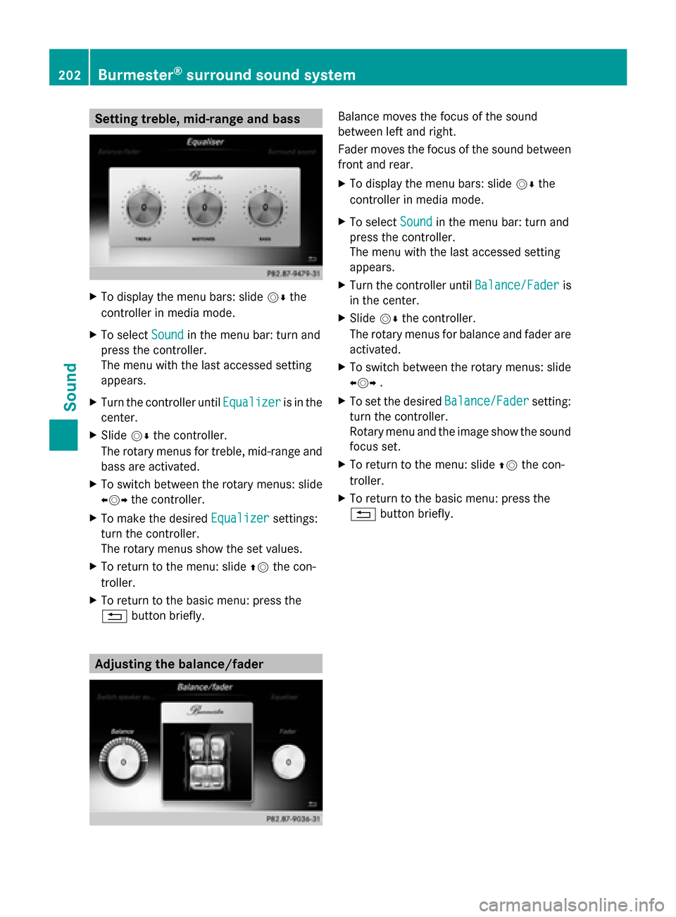 MERCEDES-BENZ C-Class 2015 W205 Comand Manual Setting treble, mid-range and bass
X
To display the menu bars: slide 00520064the
controller in media mode.
X To select Sound
Sound in the menu bar: turn and
press the controller.
The menu with the las MERCEDES-BENZ C-Class 2015 W205 Comand Manual Setting treble, mid-range and bass
X
To display the menu bars: slide 00520064the
controller in media mode.
X To select Sound
Sound in the menu bar: turn and
press the controller.
The menu with the las