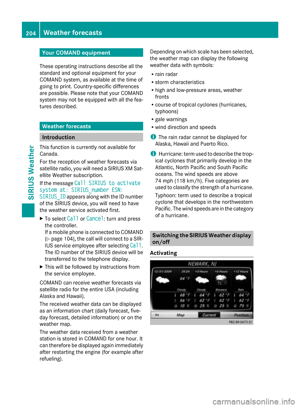 MERCEDES-BENZ C-Class 2015 W205 Comand Manual Your COMAND equipment
These operating instructions describe all the
standard and optional equipment for your
COMAND system, as available at the time of
going to print. Country-specific differences
are MERCEDES-BENZ C-Class 2015 W205 Comand Manual Your COMAND equipment
These operating instructions describe all the
standard and optional equipment for your
COMAND system, as available at the time of
going to print. Country-specific differences
are