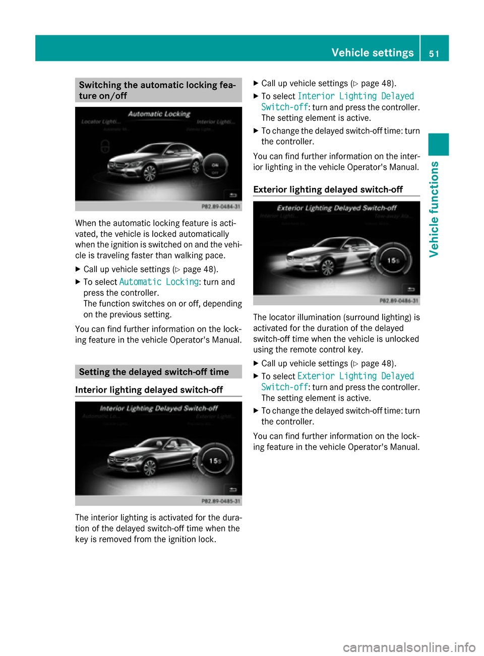 MERCEDES-BENZ C-Class 2015 W205 Comand Manual Switching the automatic locking fea-
ture on/off When the automatic locking feature is acti-
vated, the vehicle is locked automatically
when the ignition is switched on and the vehi-
cle is traveling MERCEDES-BENZ C-Class 2015 W205 Comand Manual Switching the automatic locking fea-
ture on/off When the automatic locking feature is acti-
vated, the vehicle is locked automatically
when the ignition is switched on and the vehi-
cle is traveling