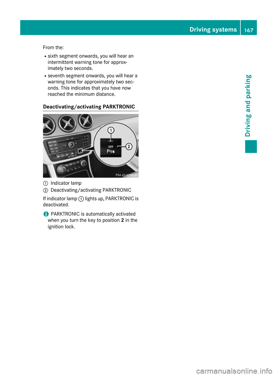 MERCEDES-BENZ B-Class ELECTRIC 2015 W246 Owners Manual From the:
R sixth segment onwards, you will hear an
intermittent warning tone for approx-
imately two seconds.
R seventh segment onwards, you will hear a
warning tone for approximately two sec-
onds. 