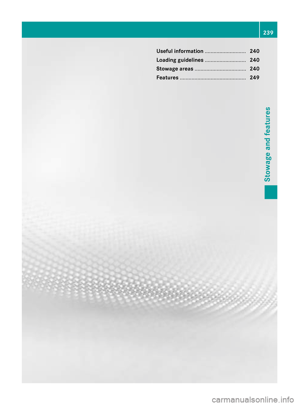 MERCEDES-BENZ B-Class ELECTRIC 2015 W246 Owners Manual Useful information
............................240
Loading guidelines ............................240
Stowage areas ................................... 240
Features ...................................