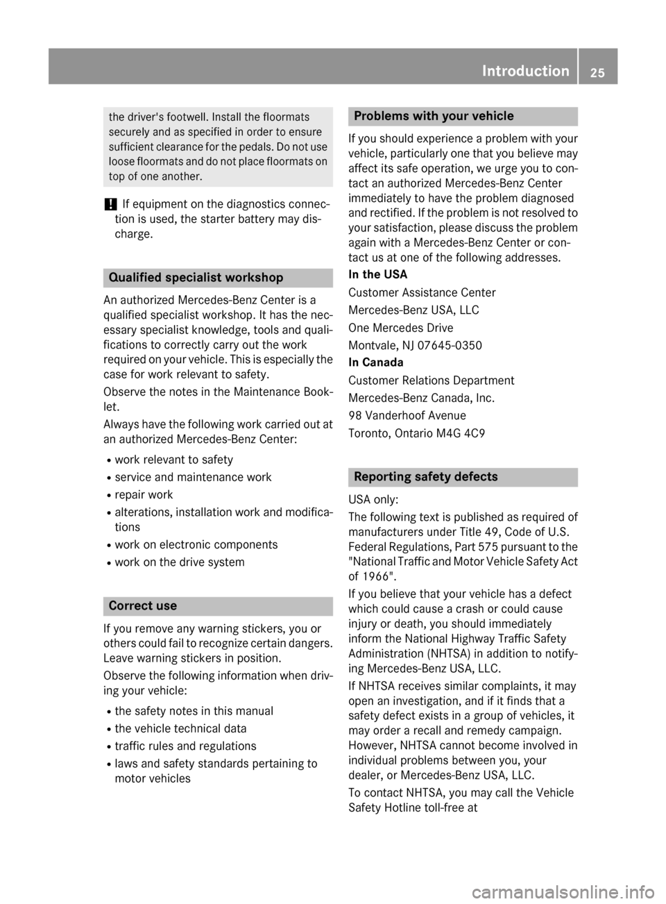 MERCEDES-BENZ B-Class ELECTRIC 2015 W246 Owners Manual the drivers footwell. Install the floormats
securely and as specified in order to ensure
sufficient clearance for the pedals. Do not use loose floormats and do not place floormats ontop of one anothe MERCEDES-BENZ B-Class ELECTRIC 2015 W246 Owners Manual the drivers footwell. Install the floormats
securely and as specified in order to ensure
sufficient clearance for the pedals. Do not use loose floormats and do not place floormats ontop of one anothe