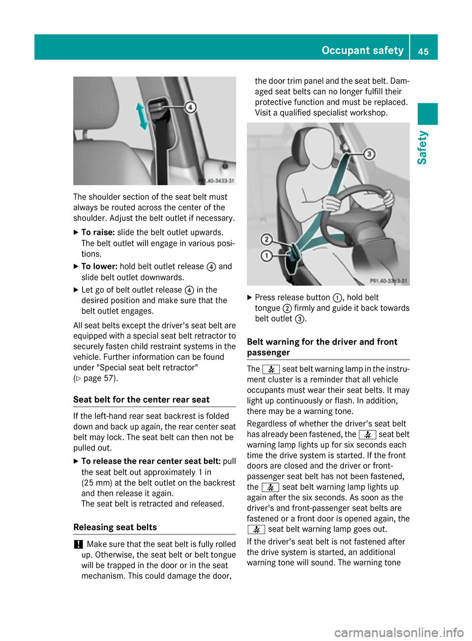 MERCEDES-BENZ B-Class ELECTRIC 2015 W246 Owners Manual The shoulder section of the seat belt must
always be routed across the center of the
shoulder. Adjust the belt outlet if necessary.
X To raise: slide the belt outlet upwards.
The belt outlet will enga MERCEDES-BENZ B-Class ELECTRIC 2015 W246 Owners Manual The shoulder section of the seat belt must
always be routed across the center of the
shoulder. Adjust the belt outlet if necessary.
X To raise: slide the belt outlet upwards.
The belt outlet will enga