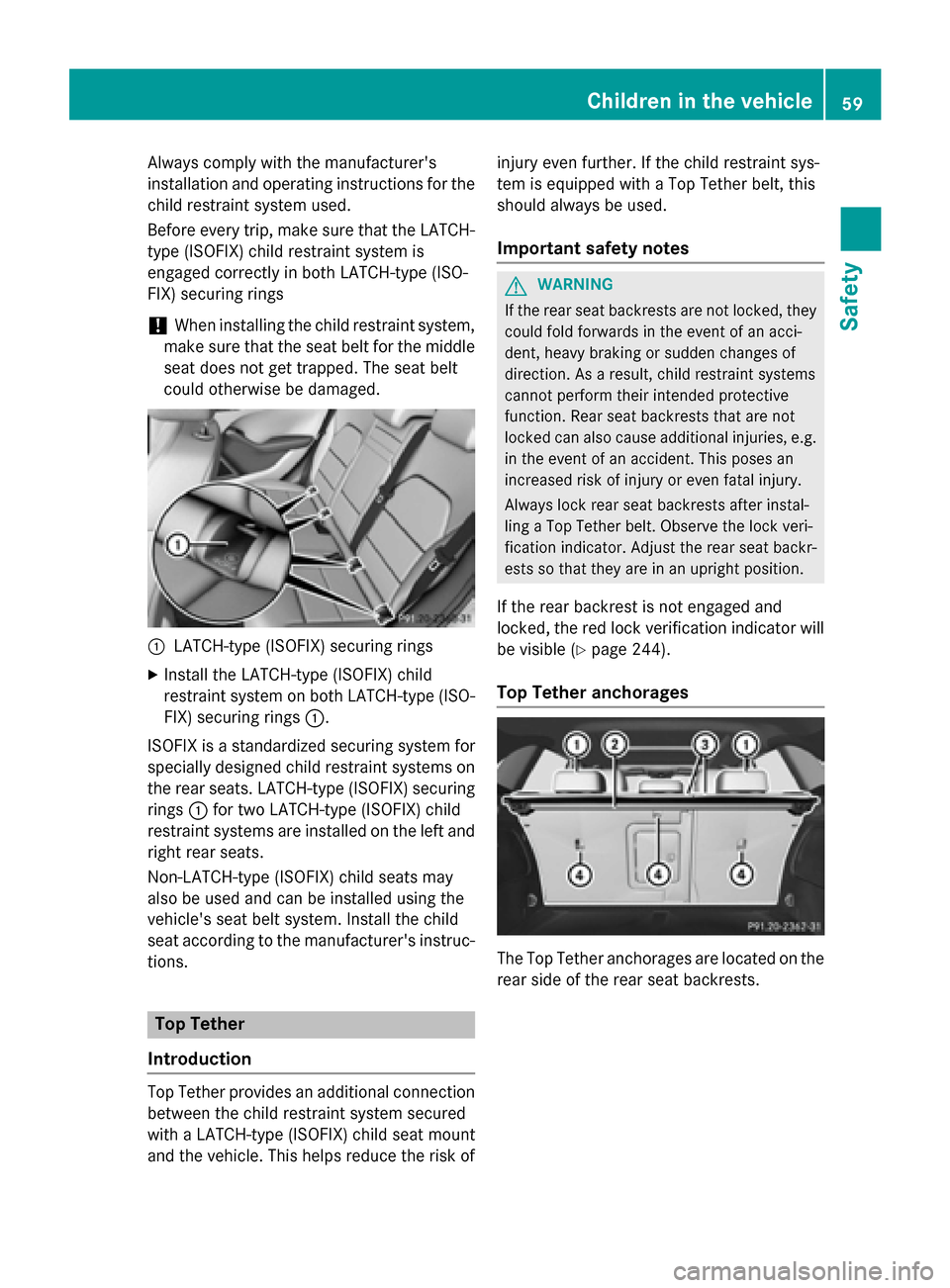 MERCEDES-BENZ B-Class ELECTRIC 2015 W246 Owners Manual Always comply with the manufacturers
installation and operating instructions for the child restraint system used.
Before every trip, make sure that the LATCH-
type (ISOFIX) child restraint system is
MERCEDES-BENZ B-Class ELECTRIC 2015 W246 Owners Manual Always comply with the manufacturers
installation and operating instructions for the child restraint system used.
Before every trip, make sure that the LATCH-
type (ISOFIX) child restraint system is