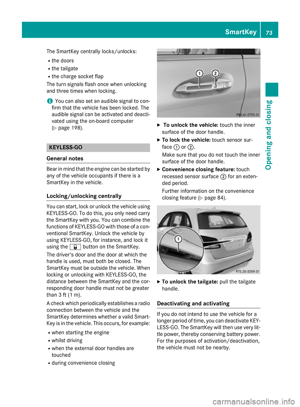 MERCEDES-BENZ B-Class ELECTRIC 2015 W246 Owners Manual The SmartKey centrally locks/unlocks:
R the doors
R the tailgate
R the charge socket flap
The turn signals flash once when unlocking
and three times when locking.
i You can also set an audible signal MERCEDES-BENZ B-Class ELECTRIC 2015 W246 Owners Manual The SmartKey centrally locks/unlocks:
R the doors
R the tailgate
R the charge socket flap
The turn signals flash once when unlocking
and three times when locking.
i You can also set an audible signal