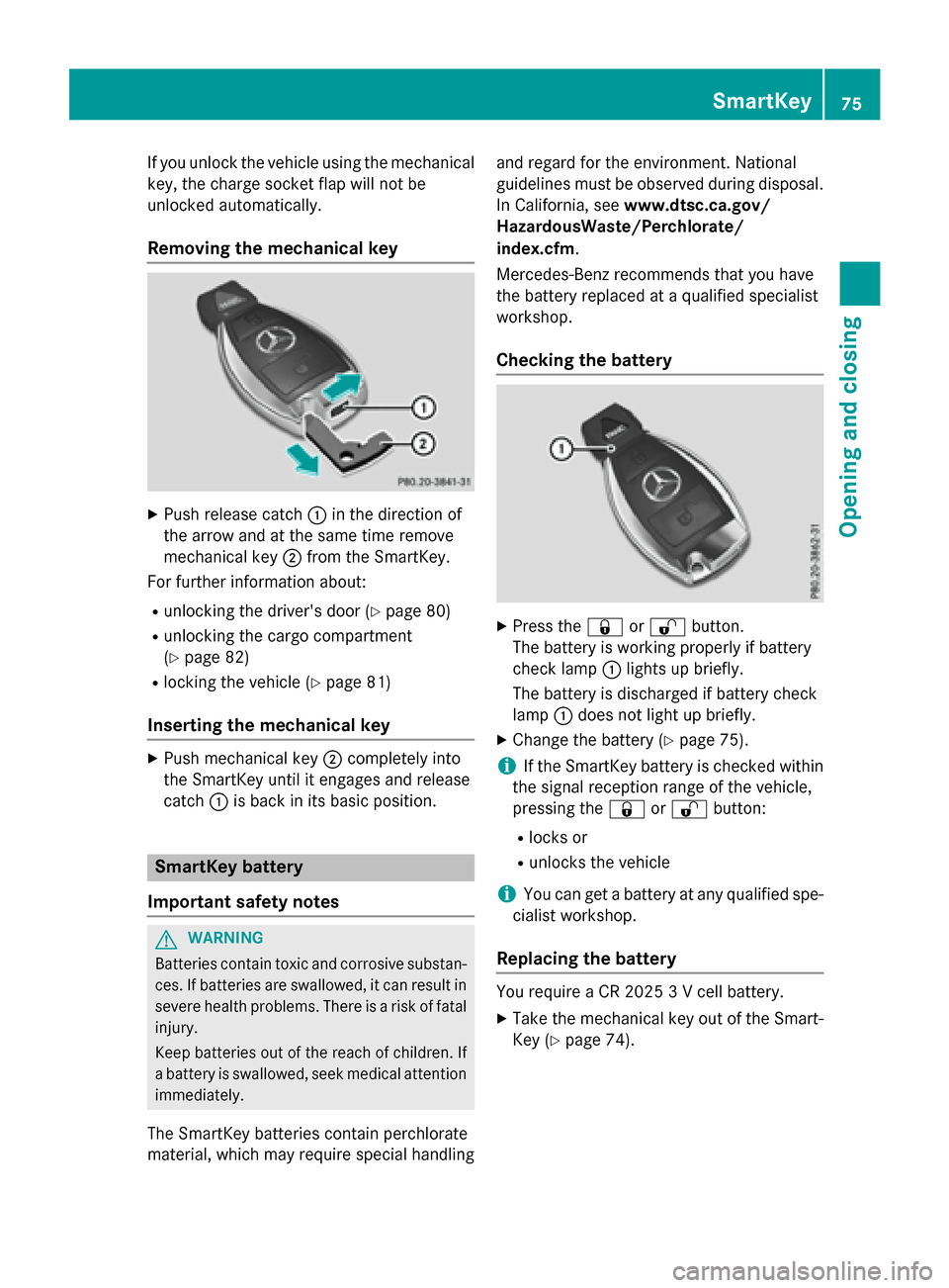 MERCEDES-BENZ B-Class ELECTRIC 2015 W246 Owners Manual If you unlock the vehicle using the mechanical
key, the charge socket flap will not be
unlocked automatically.
Removing the mechanical key X
Push release catch :in the direction of
the arrow and at th MERCEDES-BENZ B-Class ELECTRIC 2015 W246 Owners Manual If you unlock the vehicle using the mechanical
key, the charge socket flap will not be
unlocked automatically.
Removing the mechanical key X
Push release catch :in the direction of
the arrow and at th