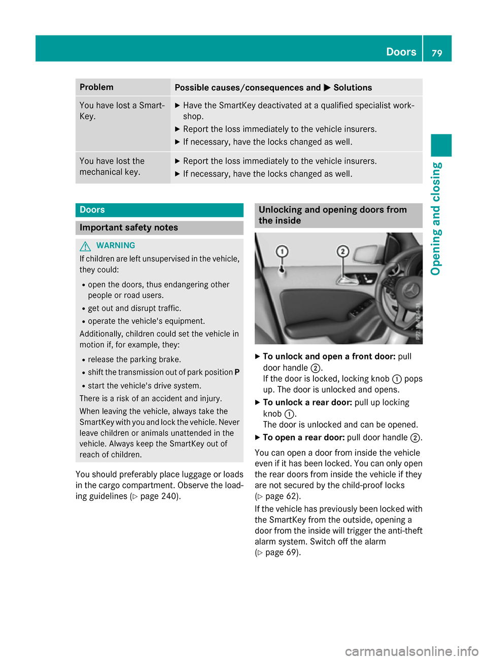 MERCEDES-BENZ B-Class ELECTRIC 2015 W246 Owners Manual Problem
Possible causes/consequences and
M
MSolutions You have lost a Smart-
Key. X
Have the SmartKey deactivated at a qualified specialist work-
shop.
X Report the loss immediately to the vehicle ins MERCEDES-BENZ B-Class ELECTRIC 2015 W246 Owners Manual Problem
Possible causes/consequences and
M
MSolutions You have lost a Smart-
Key. X
Have the SmartKey deactivated at a qualified specialist work-
shop.
X Report the loss immediately to the vehicle ins