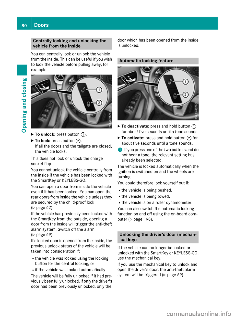 MERCEDES-BENZ B-Class ELECTRIC 2015 W246 Owners Manual Centrally locking and unlocking the
vehicle from the inside
You can centrally lock or unlock the vehicle
from the inside. This can be useful if you wish to lock the vehicle before pulling away, for
ex MERCEDES-BENZ B-Class ELECTRIC 2015 W246 Owners Manual Centrally locking and unlocking the
vehicle from the inside
You can centrally lock or unlock the vehicle
from the inside. This can be useful if you wish to lock the vehicle before pulling away, for
ex