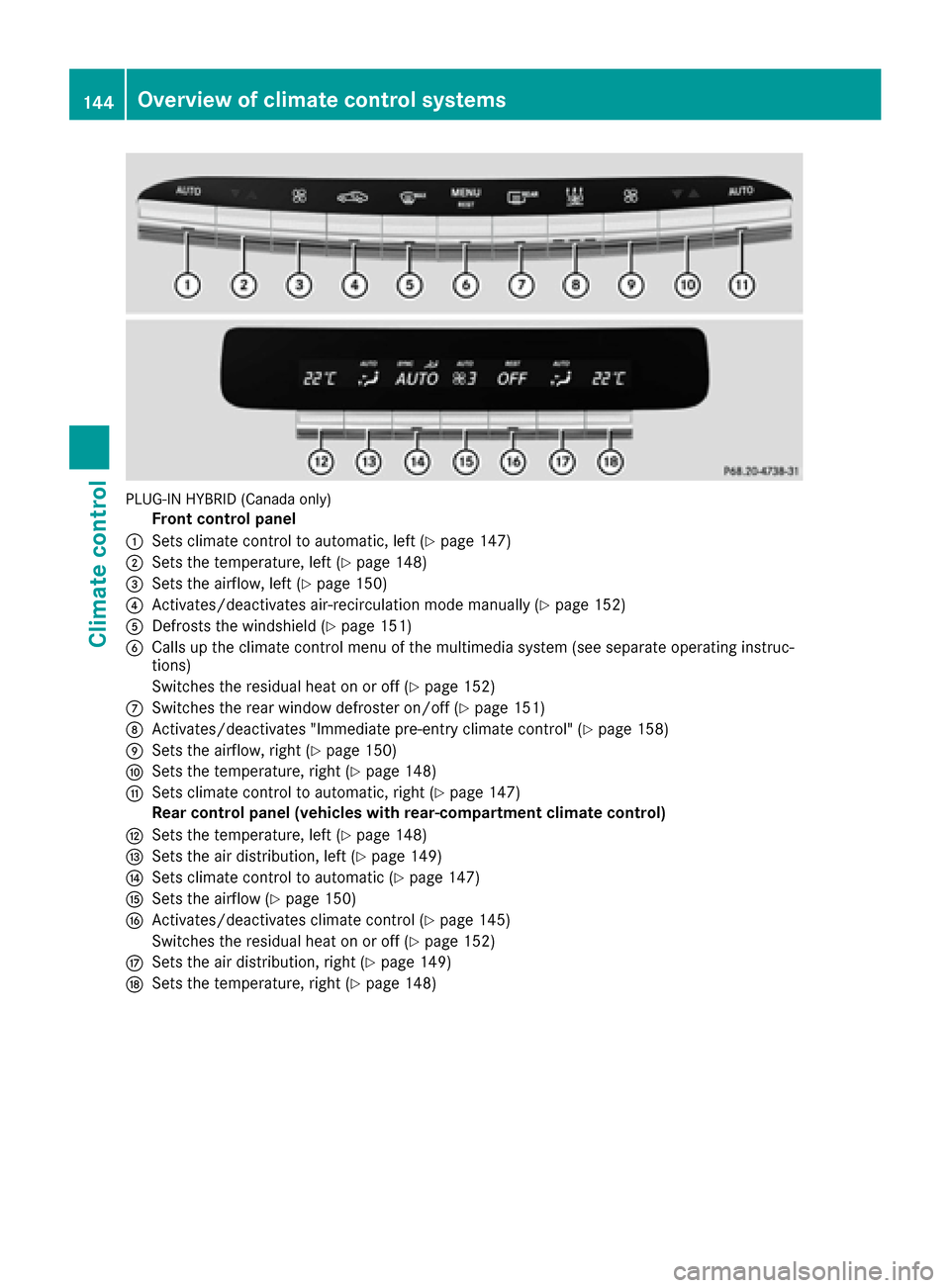 MERCEDES-BENZ S-Class SEDAN 2016 W222 Owners Manual PLUG-IN HYBRID (Canada only)
Front control panel
:Sets climate control to automatic, left (Ypage 147)
;Sets the temperature, left (Ypage 148)
=Sets the airflow, left (Ypage 150)
?Activates/deactivates