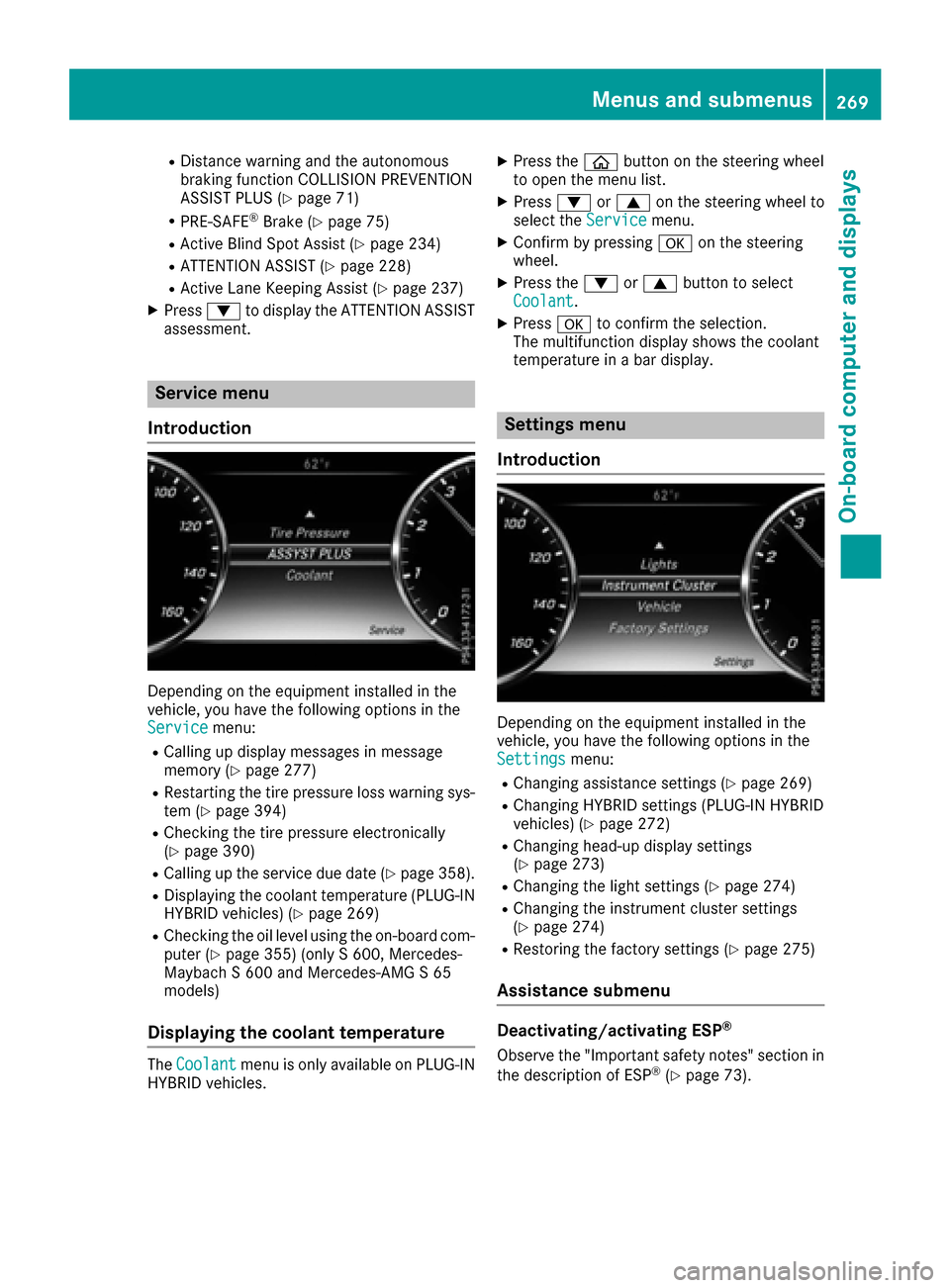 MERCEDES-BENZ S-Class SEDAN 2016 W222 Owners Manual RDistance warning and the autonomous
braking function COLLISION PREVENTION
ASSIST PLUS (
Ypage 71)
RPRE-SAFE®Brake (Ypage 75)
RActive Blind Spot Assist (Ypage 234)
RATTENTION ASSIST (Ypage 228)
RActi