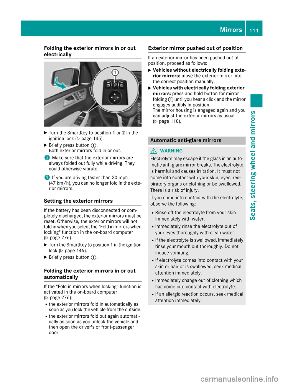 MERCEDES-BENZ GLE-Class 2016 W218 Owners Manual Folding the exterior mirrors in or out
electrically
XTurn theSmartKey to position 1or 2in th e
ignition loc k (Ypage 145).
XBriefly press butto n:.
Both exterio rmirror sfol din or out .
iMakesure tha MERCEDES-BENZ GLE-Class 2016 W218 Owners Manual Folding the exterior mirrors in or out
electrically
XTurn theSmartKey to position 1or 2in th e
ignition loc k (Ypage 145).
XBriefly press butto n:.
Both exterio rmirror sfol din or out .
iMakesure tha