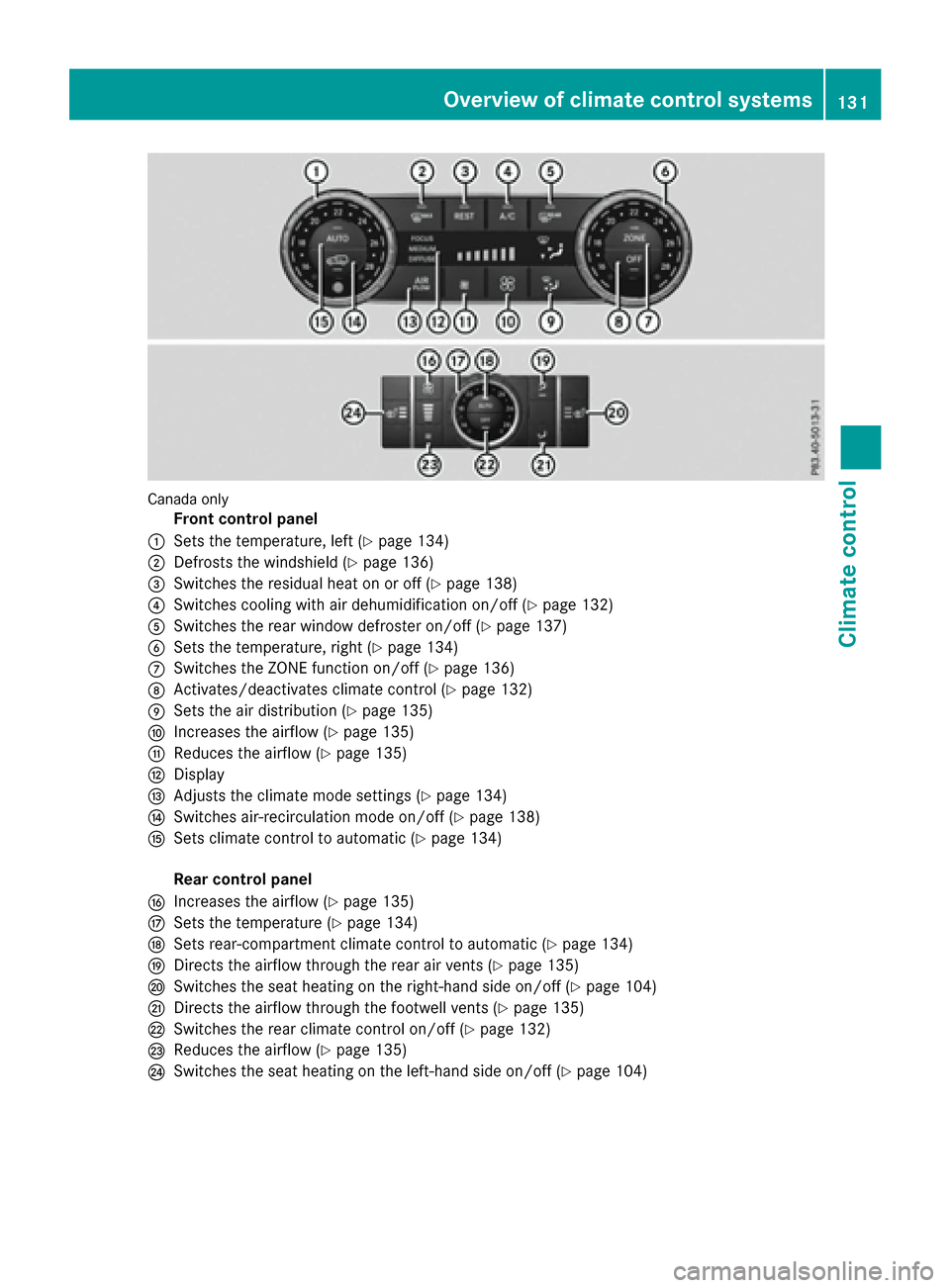MERCEDES-BENZ GLE-Class 2016 W218 Owners Manual Canada only
Front control panel
:Sets the temperature, left (Ypage 134)
;Defrosts the windshield (Ypage 136)
=Switches the residual heat on or off (Ypage 138)
?Switches cooling with air dehumidificati MERCEDES-BENZ GLE-Class 2016 W218 Owners Manual Canada only
Front control panel
:Sets the temperature, left (Ypage 134)
;Defrosts the windshield (Ypage 136)
=Switches the residual heat on or off (Ypage 138)
?Switches cooling with air dehumidificati