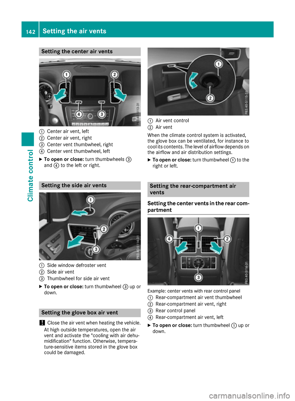 MERCEDES-BENZ GLE-Class 2016 W218 Owners Manual Setting the center air vents
:Center air vent, left
;Center air vent, right
=Center vent thumbwheel, right
?Center vent thumbwheel, left
XTo open or close:turn thumbwheels=
and ?to the left or right.
MERCEDES-BENZ GLE-Class 2016 W218 Owners Manual Setting the center air vents
:Center air vent, left
;Center air vent, right
=Center vent thumbwheel, right
?Center vent thumbwheel, left
XTo open or close:turn thumbwheels=
and ?to the left or right.