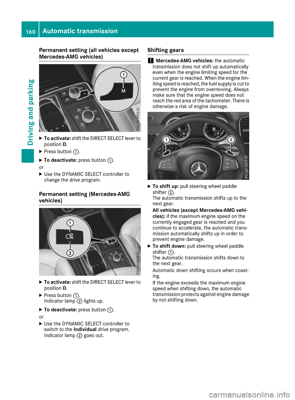 MERCEDES-BENZ GLE-Class 2016 W218 Owners Manual Permanent setting (all vehicles except
Mercedes-AMG vehicles)
XTo activate:shift the DIRECT SELECT lever to
position D.
XPress button :.
XTo deactivate: press button:.
or
XUse the DYNAMIC SELECT contr MERCEDES-BENZ GLE-Class 2016 W218 Owners Manual Permanent setting (all vehicles except
Mercedes-AMG vehicles)
XTo activate:shift the DIRECT SELECT lever to
position D.
XPress button :.
XTo deactivate: press button:.
or
XUse the DYNAMIC SELECT contr