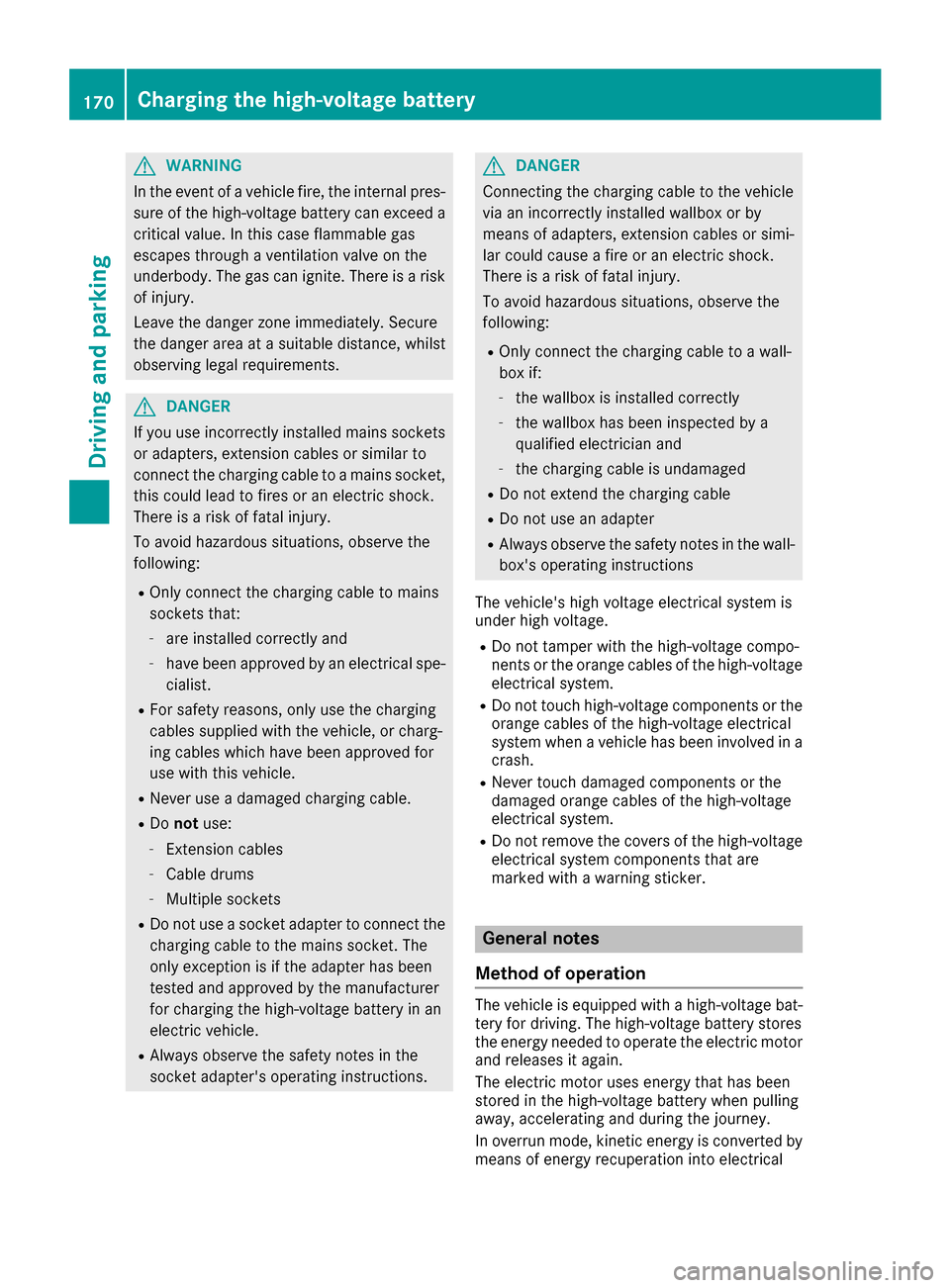 MERCEDES-BENZ GLE-Class 2016 W218 Owners Manual GWARNING
In the event of a vehicle fire, the internal pres- sure of the high-voltage battery can exceed a
critical value. In this case flammable gas
escapes through a ventilation valve on the
underbod MERCEDES-BENZ GLE-Class 2016 W218 Owners Manual GWARNING
In the event of a vehicle fire, the internal pres- sure of the high-voltage battery can exceed a
critical value. In this case flammable gas
escapes through a ventilation valve on the
underbod