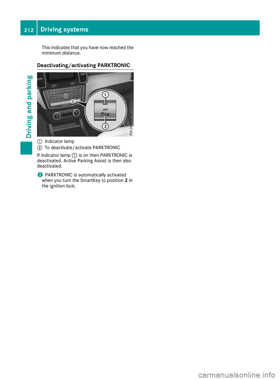 MERCEDES-BENZ GLE-Class 2016 W218 Owners Manual This indicates that you have now reached the
minimum distance.
Deactivating/activating PARKTRONIC
:Indicator lamp
;To deactivate/activate PARKTRONIC
If indicator lamp :is on then PARKTRONIC is
deactiv
