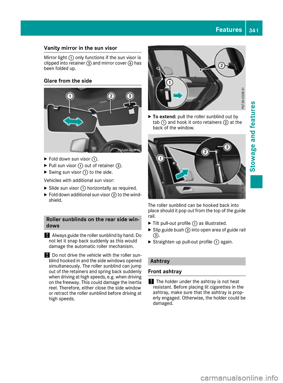 MERCEDES-BENZ GLE-Class 2016 W218 Owners Manual Vanity mirror in the sun visor
Mirror light:only functions if the sun visor is
clipped into retainer =and mirror cover Bhas
been folded up.
Glare from the side
XFold down sun visor :.
XPull sun visor: MERCEDES-BENZ GLE-Class 2016 W218 Owners Manual Vanity mirror in the sun visor
Mirror light:only functions if the sun visor is
clipped into retainer =and mirror cover Bhas
been folded up.
Glare from the side
XFold down sun visor :.
XPull sun visor: