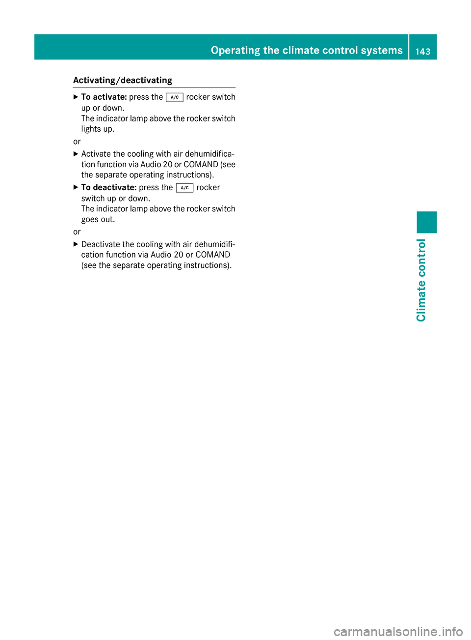 MERCEDES-BENZ GLC-Class 2016 X253 Owners Manual Activating/deactivating
XTo activate:press th e¿ rockerswitch
up or down .
The indicator lamp abov eth erocke rswitch
lights up.
or
XActivat eth ecoolin gwit hair dehumidifica-
tion function via Audi