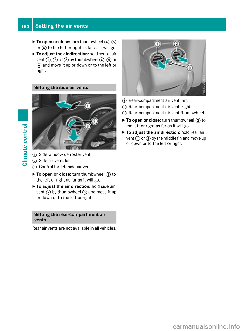 MERCEDES-BENZ GLC-Class 2016 X253 Owners Manual XTo open or close:turn thumbwheel?,A
or B to the left or right as far as it will go.
XTo adjust the air direction: hold center air
vent :,;or= by thumbwheel ?,Aor
B and move it up or down or to the le