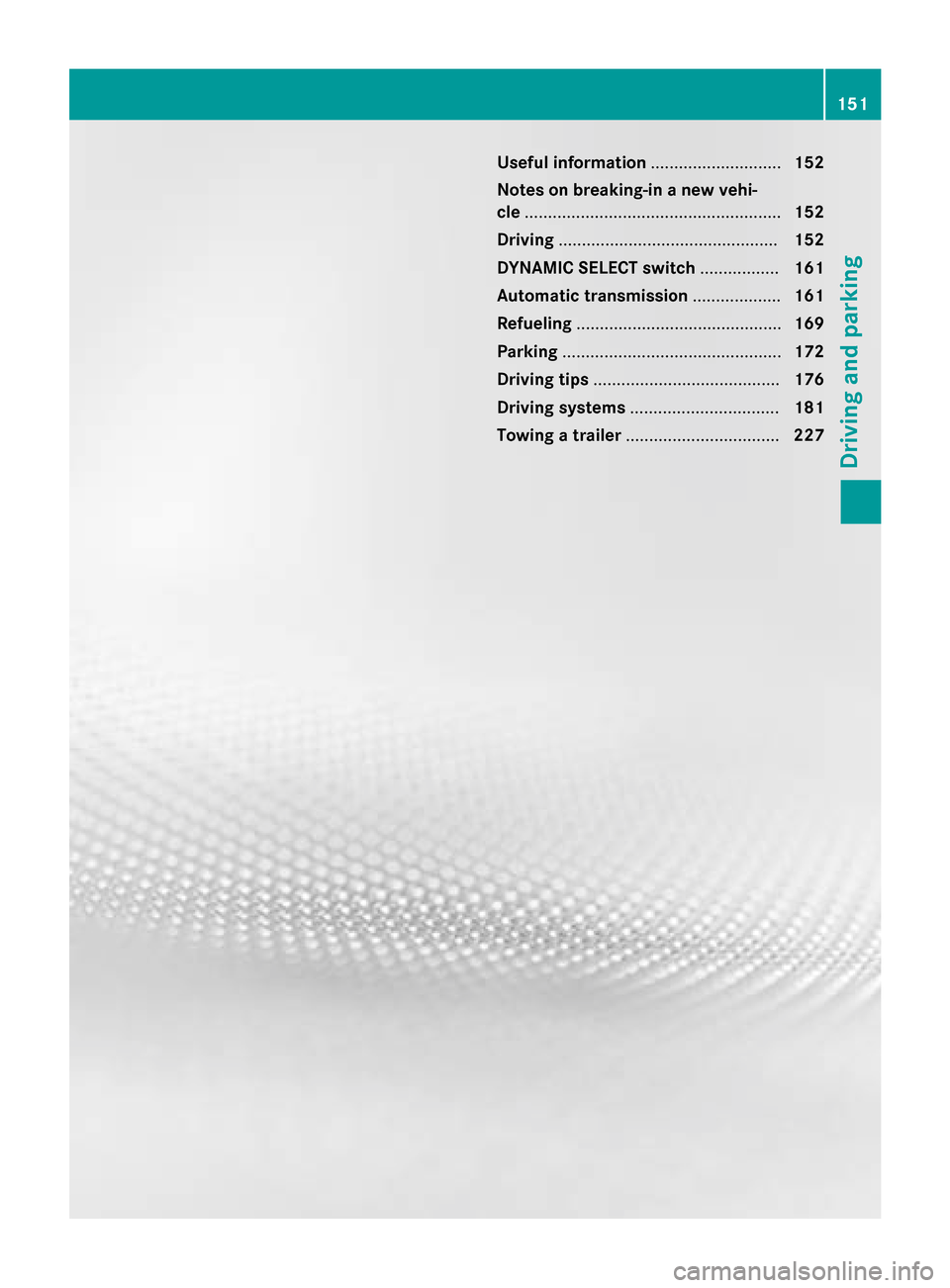 MERCEDES-BENZ GLC-Class 2016 X253 Owners Manual Useful information............................152
Notes on breaking-in a new vehi-
cle ....................................................... 152
Driving .............................................