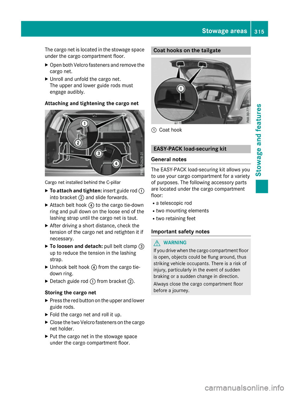 MERCEDES-BENZ GLC-Class 2016 X253 Owners Manual The cargo net is located in the stowage space
under the cargo compartment floor.
XOpen both Velcro fasteners and remove the
cargo net.
XUnroll and unfold the cargo net.
The upper and lower guide rods 