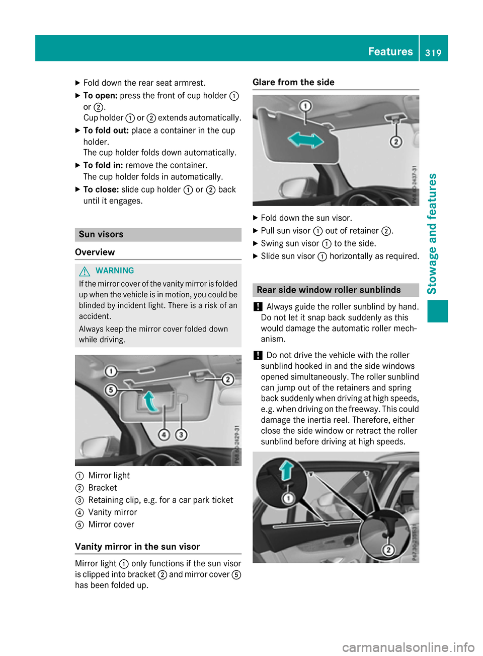 MERCEDES-BENZ GLC-Class 2016 X253 Owners Manual XFold down the rear seat armrest.
XTo open:press the front of cup holder :
or ;.
Cup holder :or; extends automatically.
XTo fold out: place a container in the cup
holder.
The cup holder folds down aut