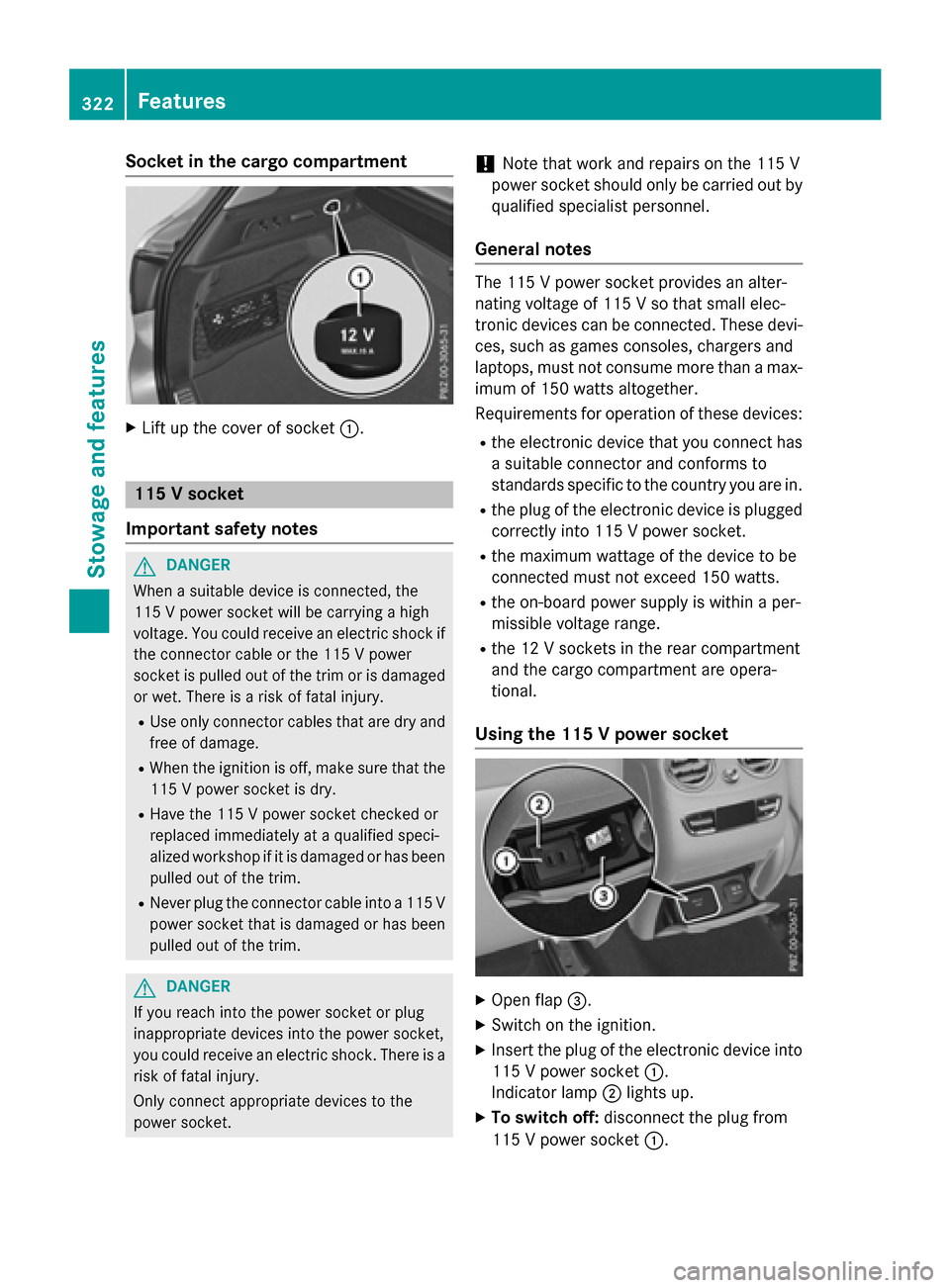 MERCEDES-BENZ GLC-Class 2016 X253 Owners Manual Socket in the cargo compartment
XLift up the cover of socket:.
115 V socket
Important safety notes
GDANGER
When a suitable device is connected, the
115 V power socket will be carrying a high
voltage. 