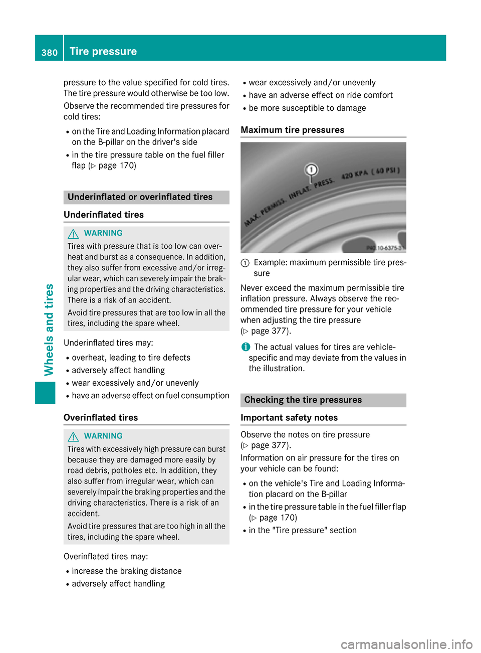 MERCEDES-BENZ GLC-Class 2016 X253 Owners Manual pressure to the value specified for cold tires.
The tire pressure would otherwise be too low.
Observe the recommended tire pressures for
cold tires:
Ron the Tire and Loading Information placard on the MERCEDES-BENZ GLC-Class 2016 X253 Owners Manual pressure to the value specified for cold tires.
The tire pressure would otherwise be too low.
Observe the recommended tire pressures for
cold tires:
Ron the Tire and Loading Information placard on the