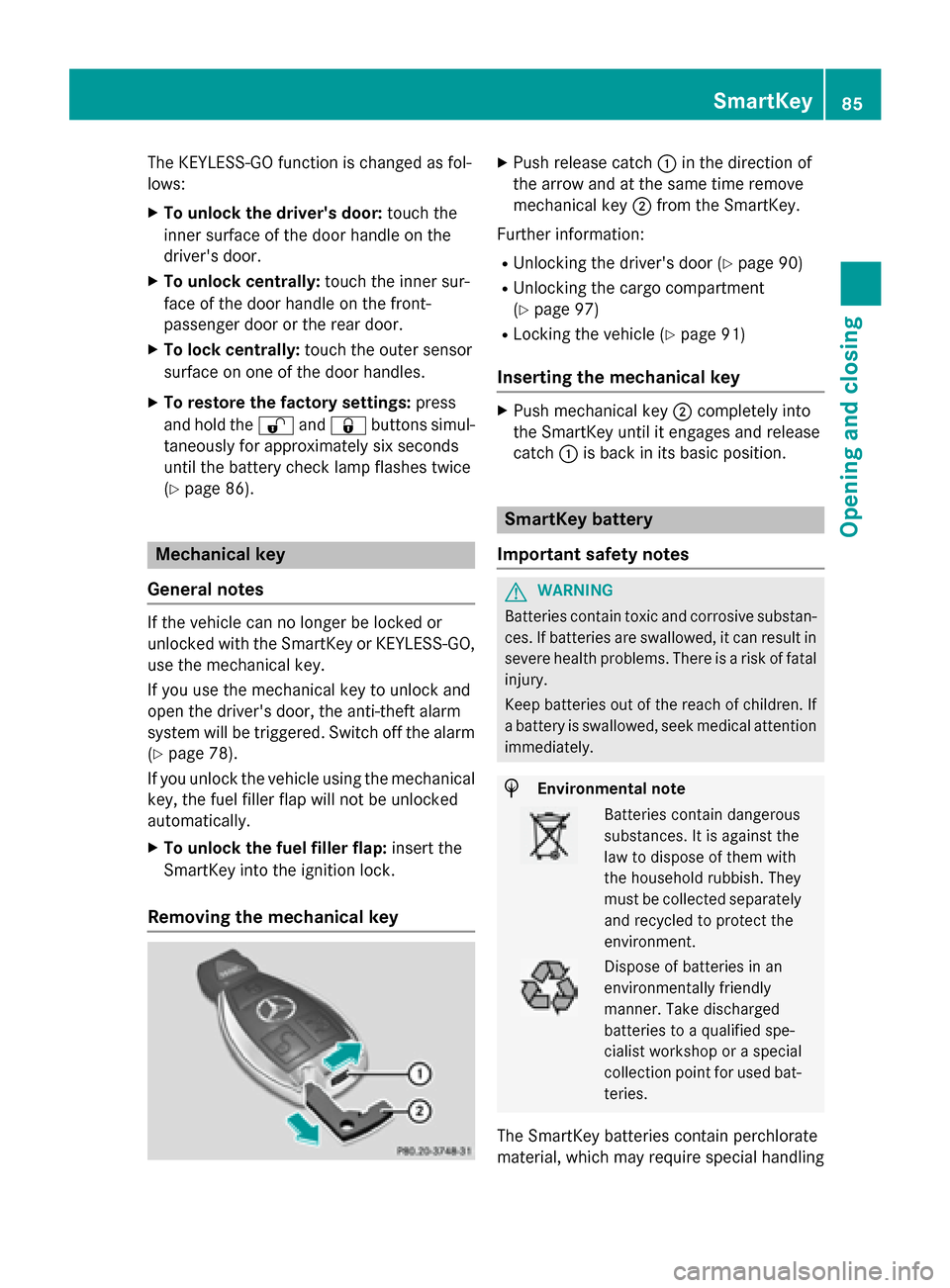 MERCEDES-BENZ GLC-Class 2016 X253 Owners Manual The KEYLESS-GO function is changed as fol-
lows:
XTo unlock the drivers door:touch the
inner surface of the door handle on the
drivers door.
XTo unlock centrally: touch the inner sur-
face of the do