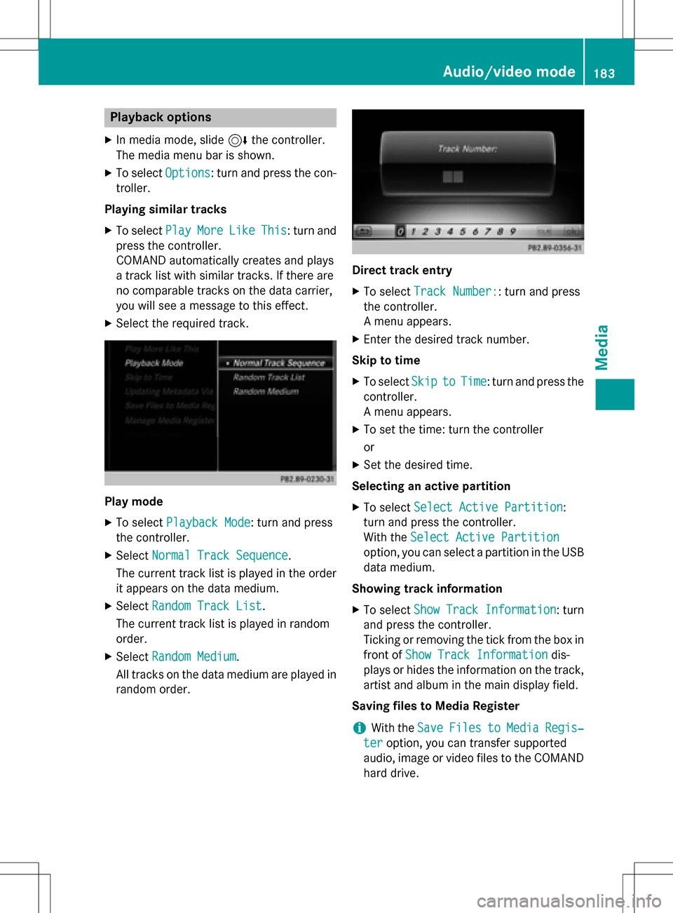 MERCEDES-BENZ GLC-Class 2016 X253 Comand Manual Playback options
XIn media mode, slide6the controller.
The media menu bar is shown.
XTo select Options: turn and press the con-
troller.
Playing similar tracks
XTo select PlayMoreLikeThis: turn and
pr MERCEDES-BENZ GLC-Class 2016 X253 Comand Manual Playback options
XIn media mode, slide6the controller.
The media menu bar is shown.
XTo select Options: turn and press the con-
troller.
Playing similar tracks
XTo select PlayMoreLikeThis: turn and
pr