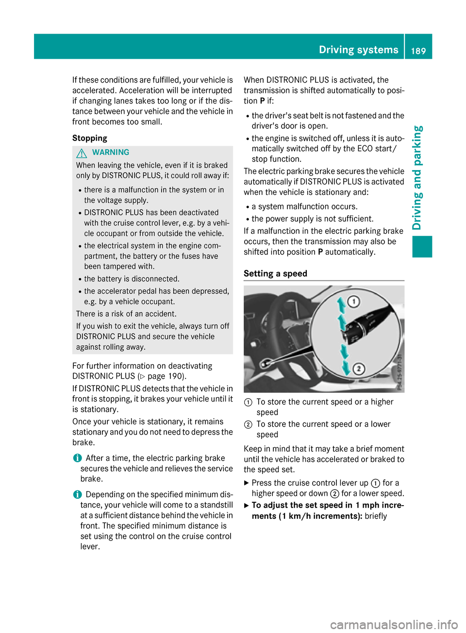 MERCEDES-BENZ GLA-Class 2016 X156 Owners Manual If these conditions are fulfilled, your vehicle is
accelerated. Acceleration will be interrupted
if changing lanes takes too long or if the dis-
tance between your vehicle and the vehicle in
front bec MERCEDES-BENZ GLA-Class 2016 X156 Owners Manual If these conditions are fulfilled, your vehicle is
accelerated. Acceleration will be interrupted
if changing lanes takes too long or if the dis-
tance between your vehicle and the vehicle in
front bec