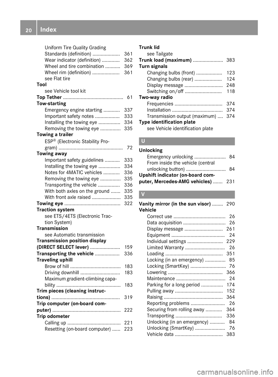 MERCEDES-BENZ GLA-Class 2016 X156 Owners Manual Uniform Tire Quality Grading
Standards (definition) .................... 361
Wear indicator (definition) .............362
Wheel and tire combination ........... 369
Wheel rim (definition) ............