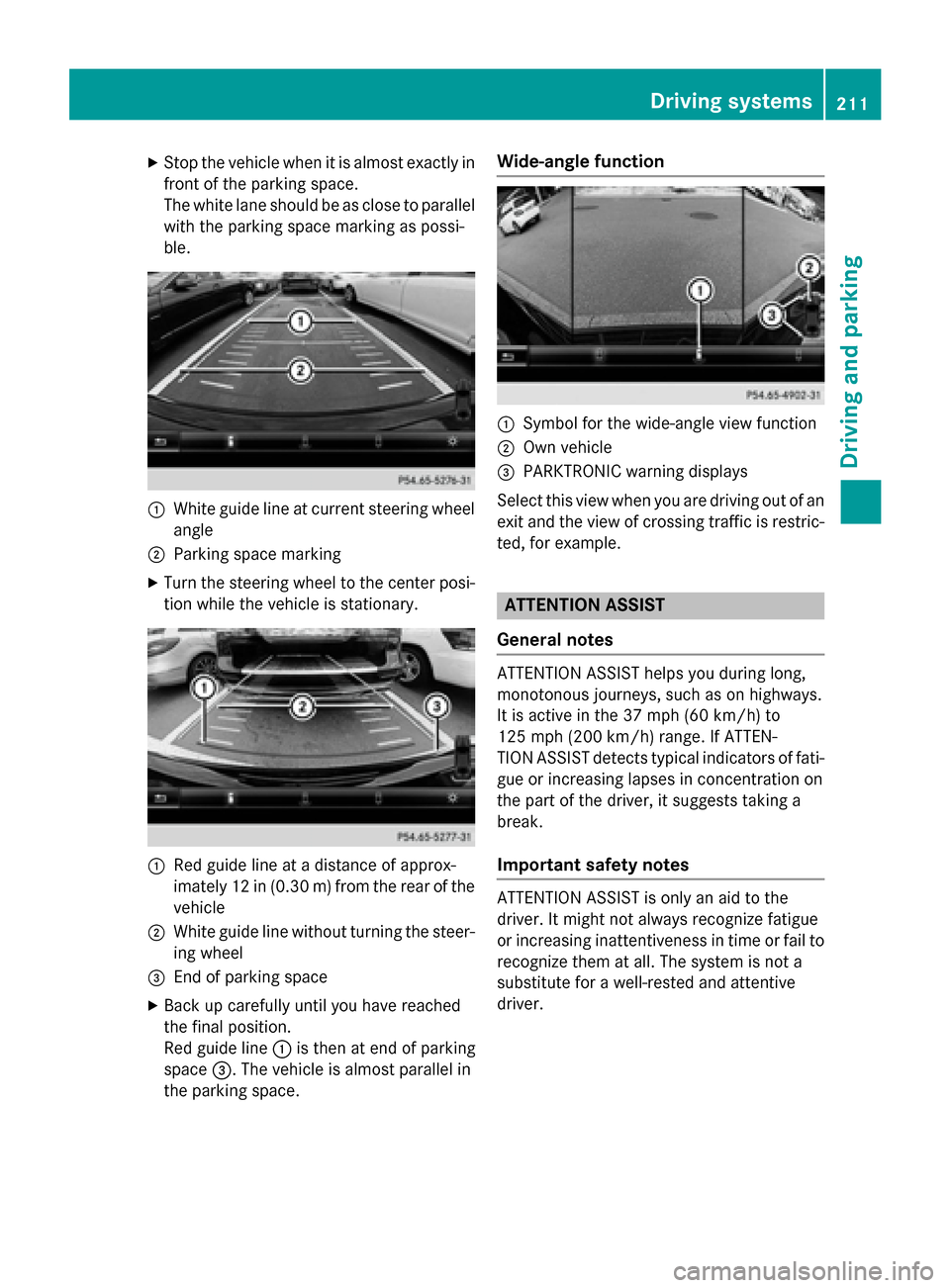 MERCEDES-BENZ GLA-Class 2016 X156 Owners Manual XStop the vehicle when it is almost exactly in
front of the parking space.
The white lane should be as close to parallelwith the parking space marking as possi-
ble.
:White guide line at current steer MERCEDES-BENZ GLA-Class 2016 X156 Owners Manual XStop the vehicle when it is almost exactly in
front of the parking space.
The white lane should be as close to parallelwith the parking space marking as possi-
ble.
:White guide line at current steer
