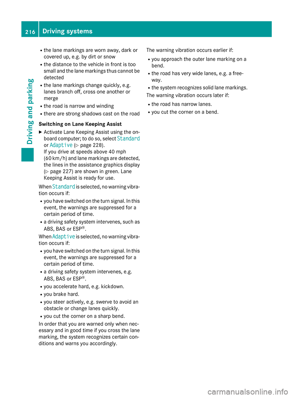 MERCEDES-BENZ GLA-Class 2016 X156 Owners Manual Rthe lane markings are worn away, dark or
covered up, e.g. by dirt or snow
Rthe distance to the vehicle in front is too
small and the lane markings thus cannot be
detected
Rthe lane markings change qu MERCEDES-BENZ GLA-Class 2016 X156 Owners Manual Rthe lane markings are worn away, dark or
covered up, e.g. by dirt or snow
Rthe distance to the vehicle in front is too
small and the lane markings thus cannot be
detected
Rthe lane markings change qu