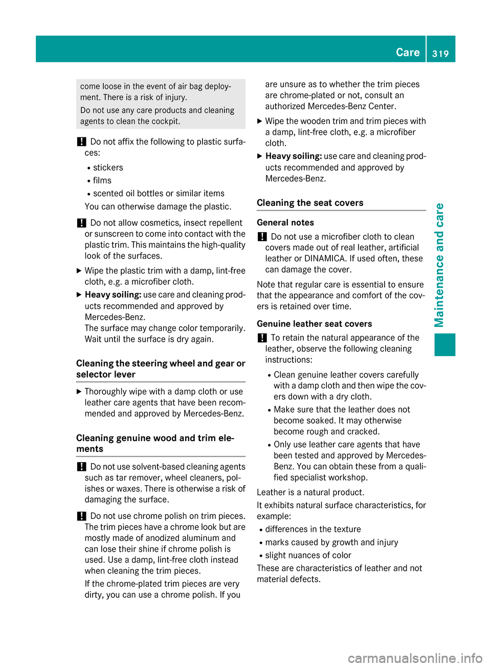 MERCEDES-BENZ GLA-Class 2016 X156 Owners Manual come loose in the event of air bag deploy-
ment. There is a risk of injury.
Do not use any care products and cleaning
agents to clean the cockpit.
!Do not affix the following to plastic surfa-
ces:
Rs