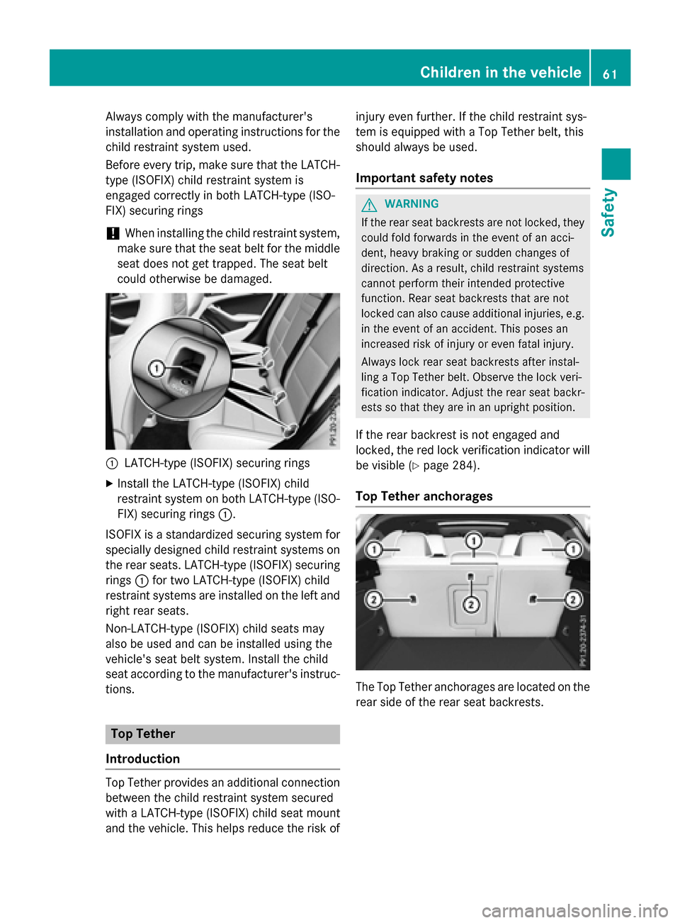 MERCEDES-BENZ GLA-Class 2016 X156 Owners Manual Always comply with the manufacturers
installation and operating instructions for the
child restraint system used.
Before every trip, make sure that the LATCH-
type (ISOFIX) child restraint system is
MERCEDES-BENZ GLA-Class 2016 X156 Owners Manual Always comply with the manufacturers
installation and operating instructions for the
child restraint system used.
Before every trip, make sure that the LATCH-
type (ISOFIX) child restraint system is