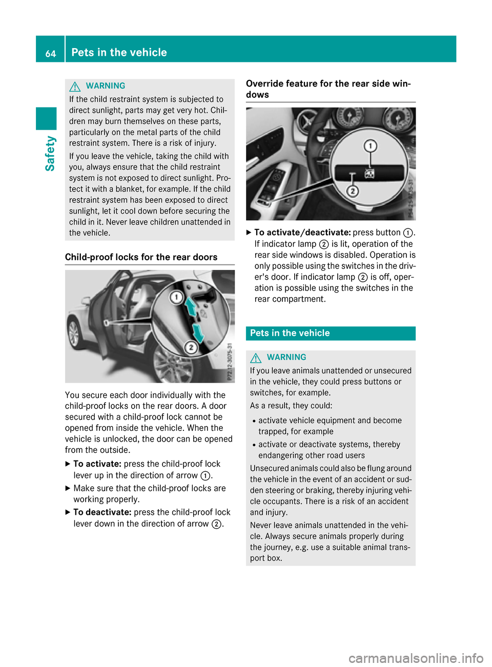 MERCEDES-BENZ GLA-Class 2016 X156 Owners Manual GWARNING
If the child restraint system is subjected to
direct sunlight, parts may get very hot. Chil-
dren may burn themselves on these parts,
particularly on the metal parts of the child
restraint sy MERCEDES-BENZ GLA-Class 2016 X156 Owners Manual GWARNING
If the child restraint system is subjected to
direct sunlight, parts may get very hot. Chil-
dren may burn themselves on these parts,
particularly on the metal parts of the child
restraint sy