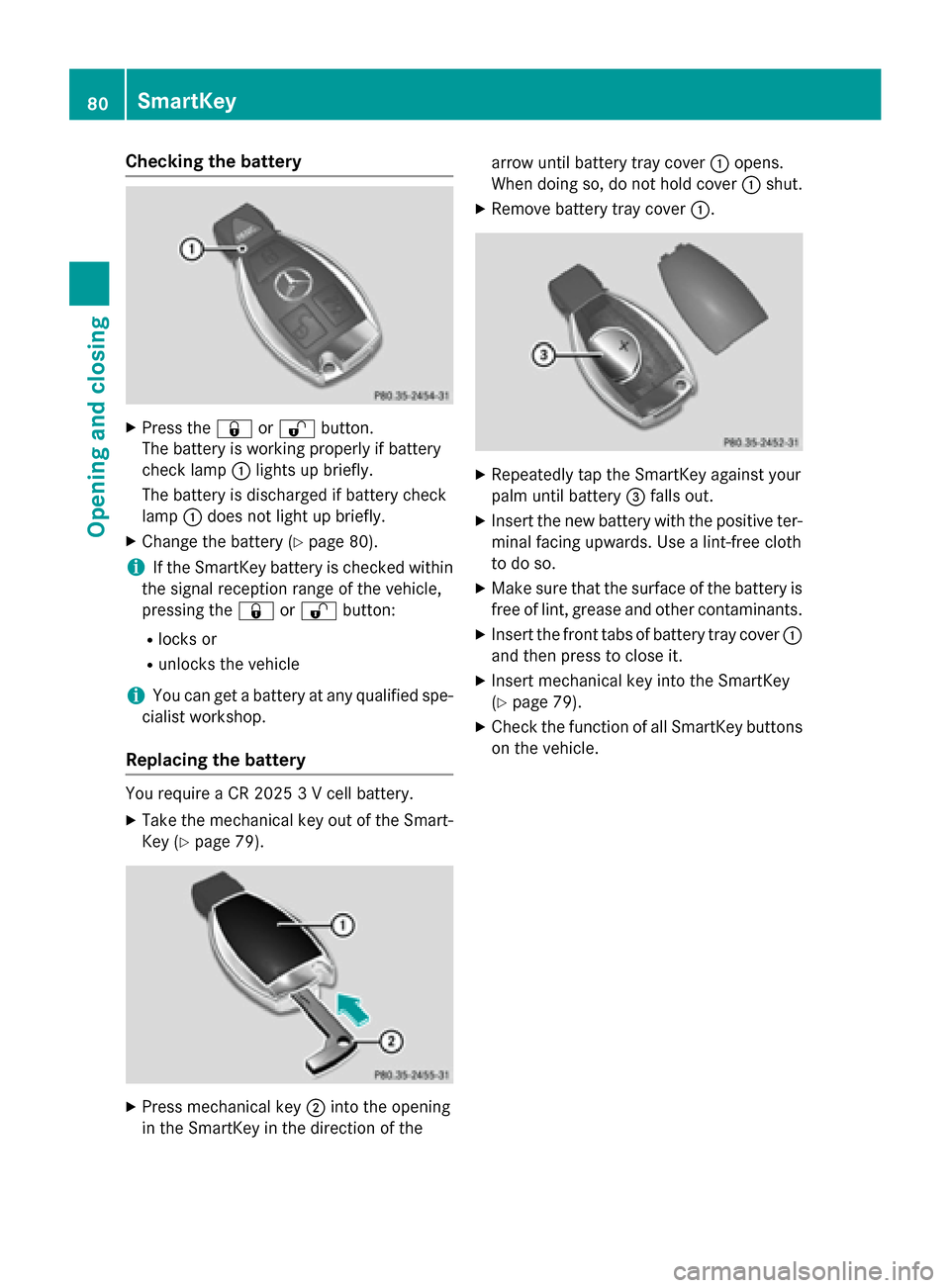 MERCEDES-BENZ GLA-Class 2016 X156 Owners Manual Checking the battery
XPress the&or% button.
The battery is working properly if battery
check lamp :lights up briefly.
The battery is discharged if battery check
lamp :does not light up briefly.
XChang MERCEDES-BENZ GLA-Class 2016 X156 Owners Manual Checking the battery
XPress the&or% button.
The battery is working properly if battery
check lamp :lights up briefly.
The battery is discharged if battery check
lamp :does not light up briefly.
XChang