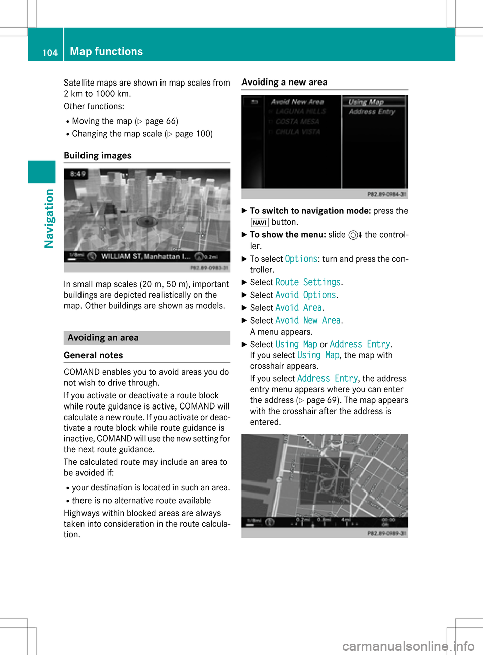 MERCEDES-BENZ CLS-Class 2016 W218 Comand Manual Satellite maps are shown in map scales from
2 km to 1000 km.
Other functions:
RMoving the map (Ypage 66)
RChanging the map scale (Ypage 100)
Building images
In small map scales(20m, 50 m), important
b