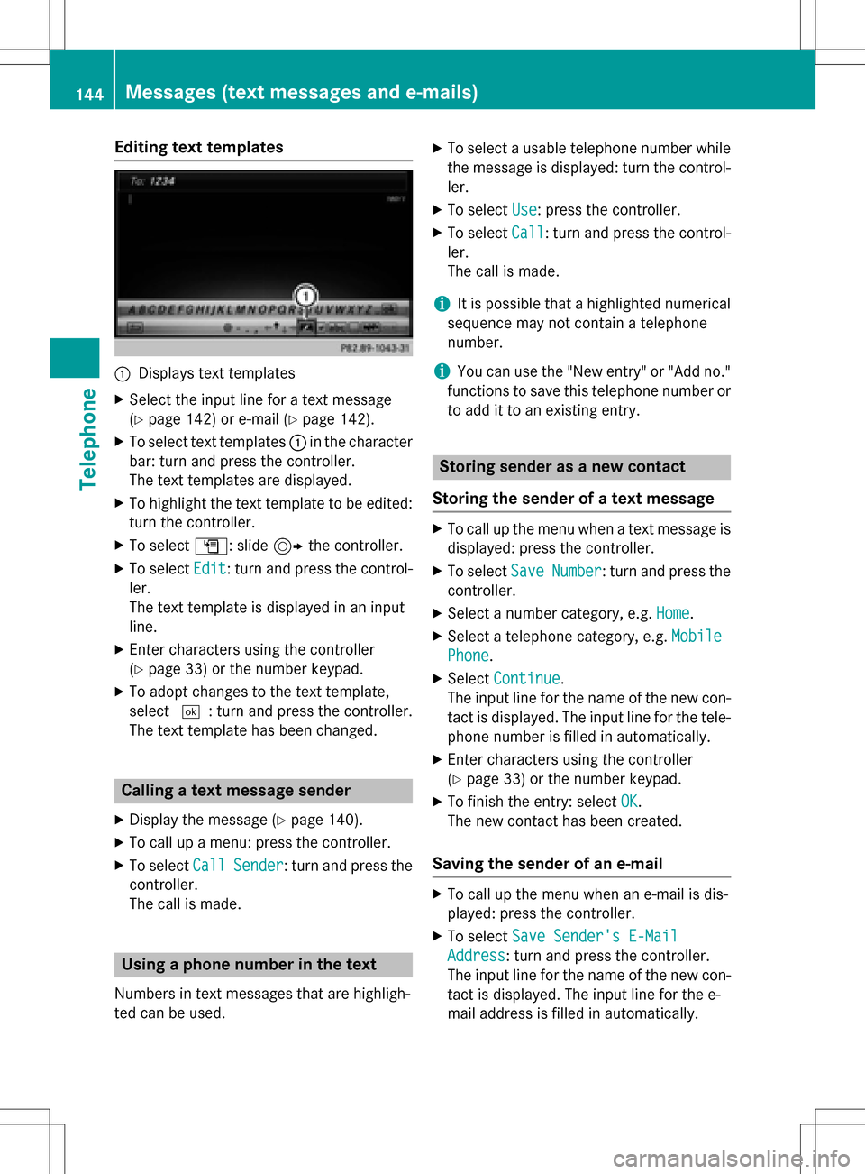 MERCEDES-BENZ CLS-Class 2016 W218 Comand Manual Editing text templates
:Displays text templates
XSelect the input line for a text message
(
Ypage 142) or e-mail (Ypage 142).
XTo select text templates:in the character
bar: turn and press the control