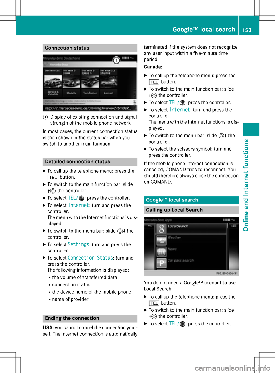 MERCEDES-BENZ CLS-Class 2016 W218 Comand Manual Connection status
:Display of existing connection and signal
strength of the mobile phone network
In most cases, the current connection status
is then shown in the status bar when you
switch to anothe