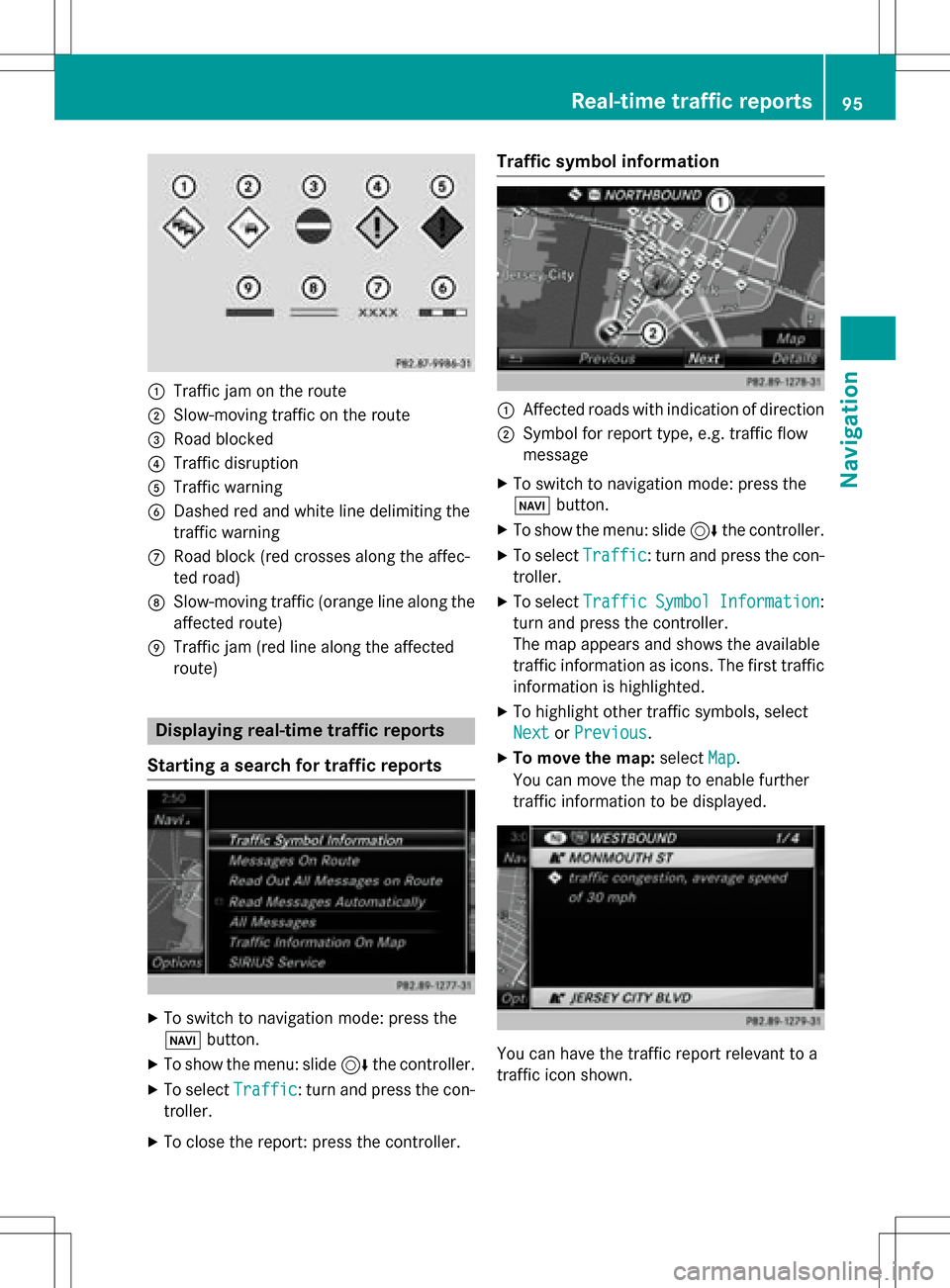 MERCEDES-BENZ CLS-Class 2016 W218 Comand Manual :Traffic jam on the route
;Slow-moving traffic on the route
=Road blocked
?Traffic disruption
ATraffic warning
BDashed red and white line delimiting the
traffic warning
CRoad block (red crosses along 