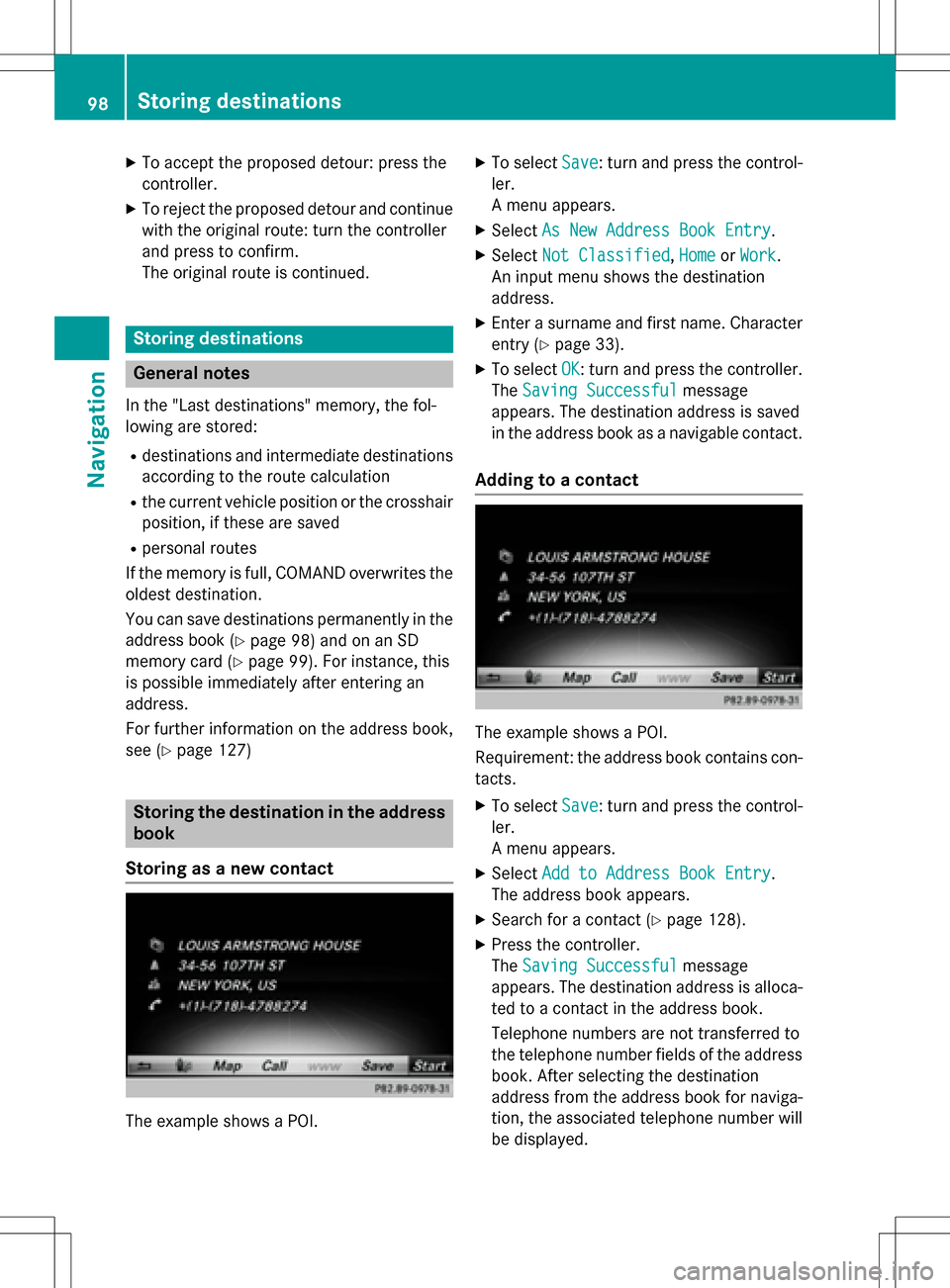 MERCEDES-BENZ CLS-Class 2016 W218 Comand Manual XTo accept the proposed detour: press the
controller.
XTo reject the proposed detour and continue
with the original route: turn the controller
and press to confirm.
The original route is continued.
St