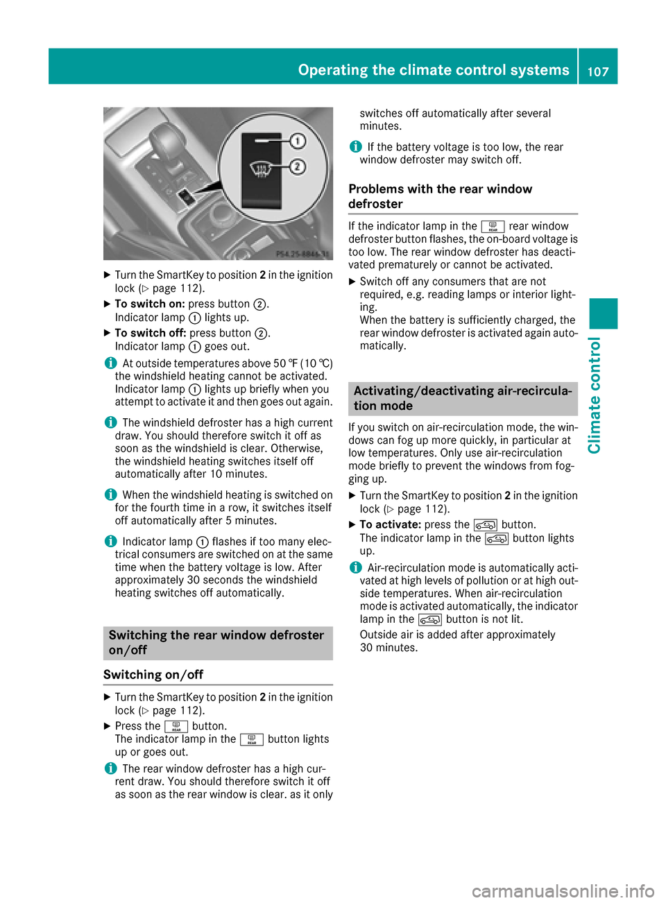 MERCEDES-BENZ G-Class 2016 W463 Owners Manual XTurn the SmartKey to position2in the ignition
lock (Ypage 112).
XTo switch on: press button;.
Indicator lamp :lights up.
XTo switch off: press button;.
Indicator lamp :goes out.
iAt outside temperatu